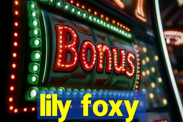 lily foxy